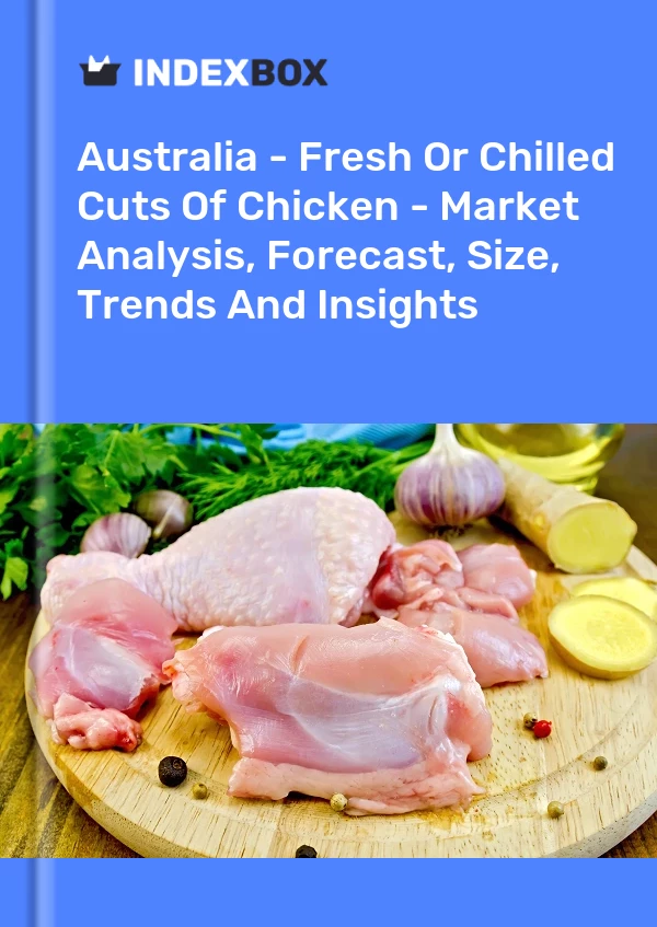Australia - Fresh Or Chilled Cuts Of Chicken - Market Analysis, Forecast, Size, Trends And Insights