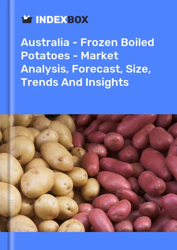 Report Australia - Frozen Boiled Potatoes - Market Analysis, Forecast, Size, Trends and Insights for 499$