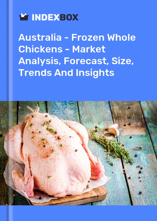 Report Australia - Frozen Whole Chickens - Market Analysis, Forecast, Size, Trends and Insights for 499$
