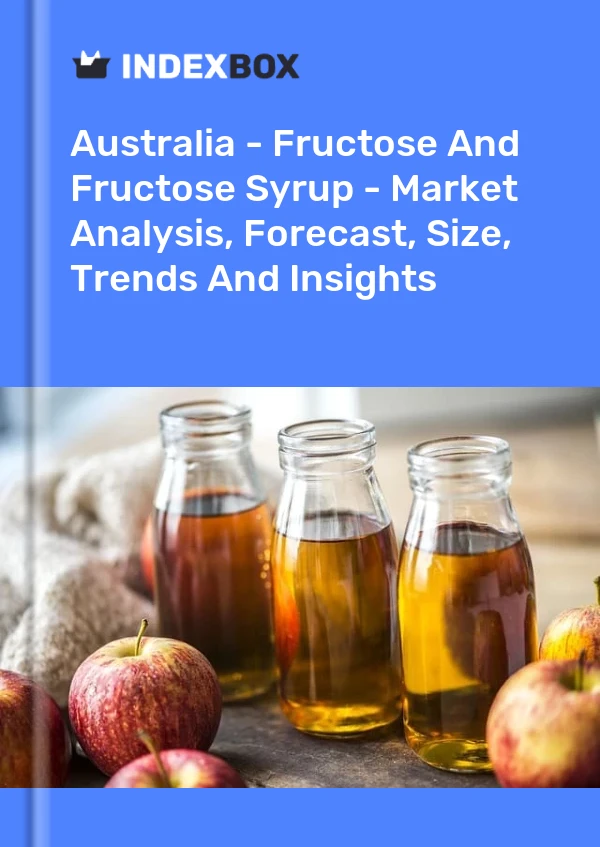 Australia - Fructose And Fructose Syrup - Market Analysis, Forecast, Size, Trends And Insights