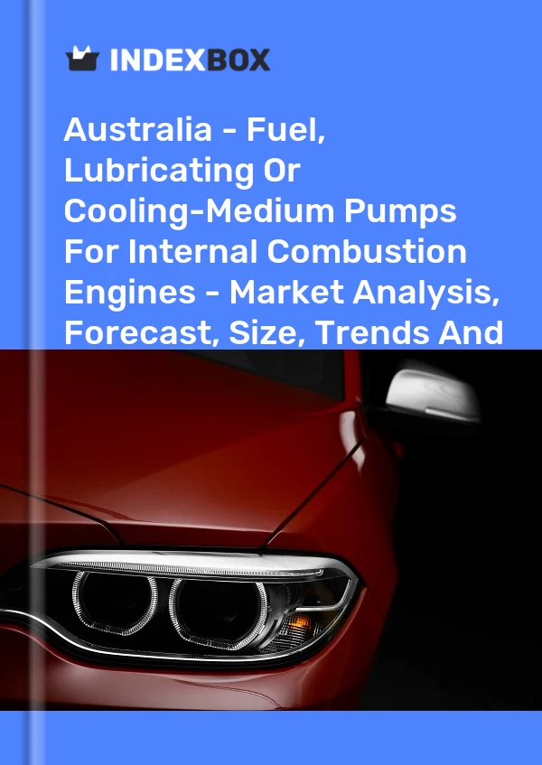 Report Australia - Fuel, Lubricating or Cooling-Medium Pumps for Internal Combustion Engines - Market Analysis, Forecast, Size, Trends and Insights for 499$