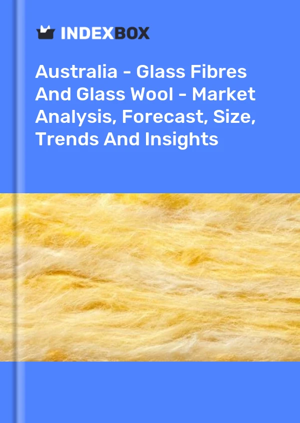 Report Australia - Glass Fibres and Glass Wool - Market Analysis, Forecast, Size, Trends and Insights for 499$