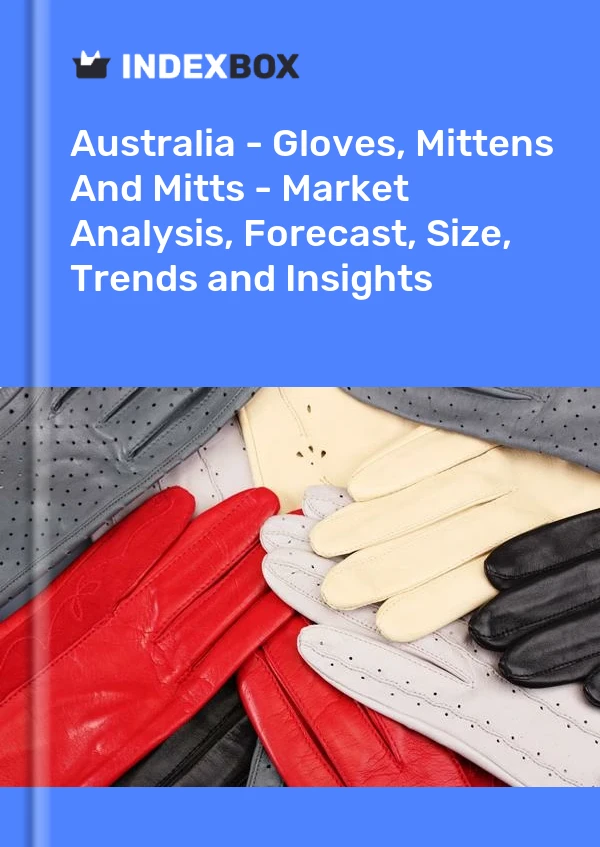Report Australia - Gloves, Mittens and Mitts - Market Analysis, Forecast, Size, Trends and Insights for 499$