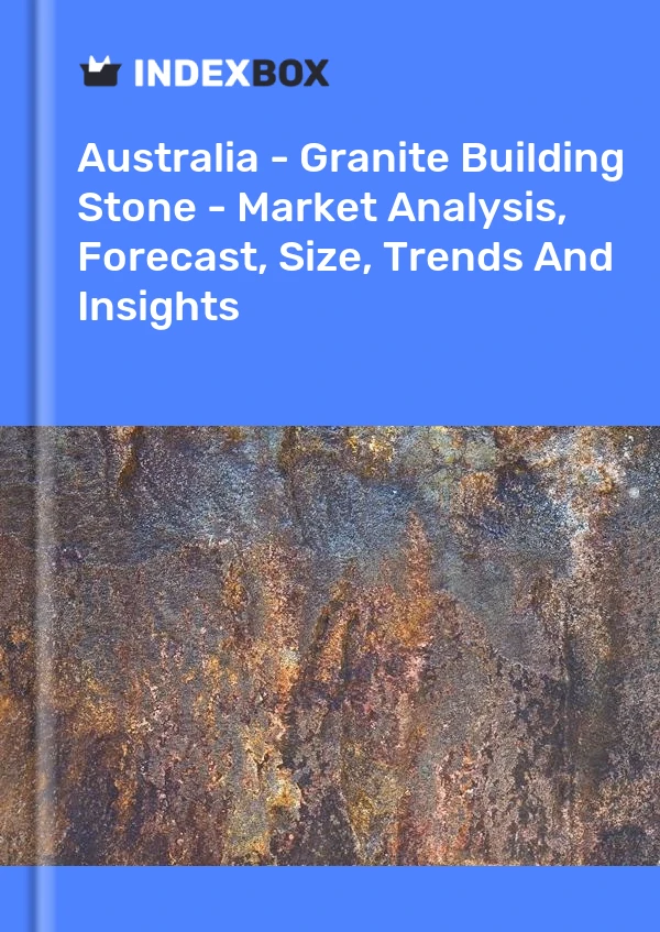 Report Australia - Granite Building Stone - Market Analysis, Forecast, Size, Trends and Insights for 499$