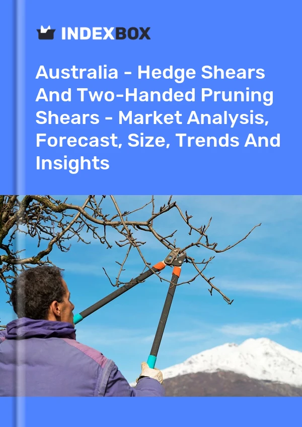 Report Australia - Hedge Shears and Two-Handed Pruning Shears - Market Analysis, Forecast, Size, Trends and Insights for 499$