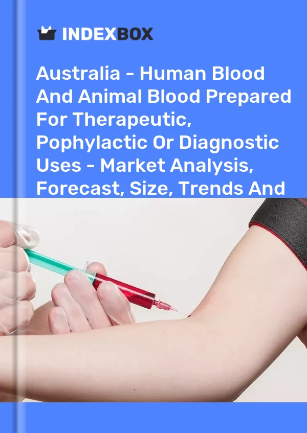 Report Australia - Human Blood and Animal Blood Prepared for Therapeutic, Pophylactic or Diagnostic Uses - Market Analysis, Forecast, Size, Trends and Insights for 499$