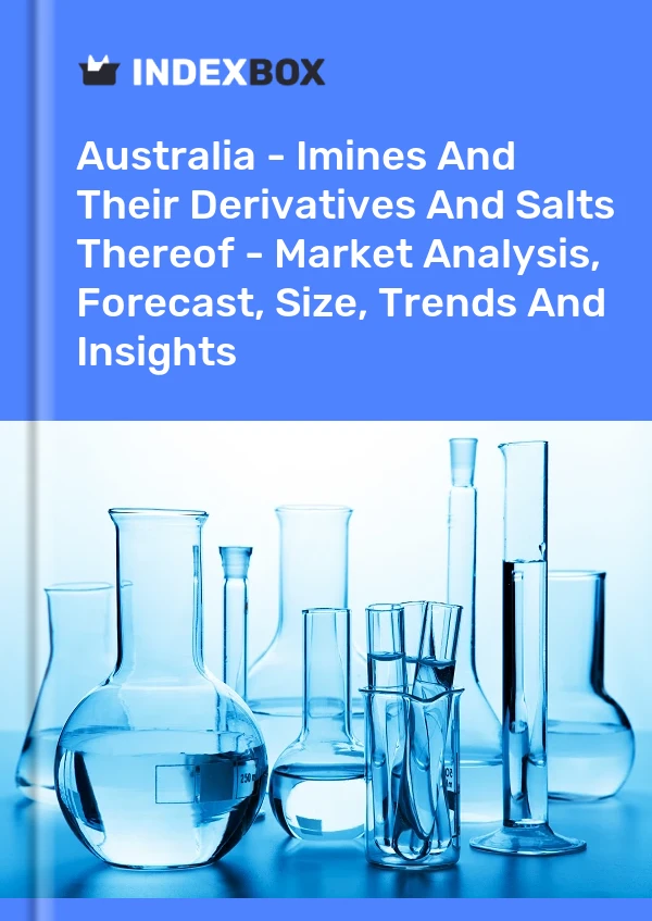 Report Australia - Imines and Their Derivatives and Salts Thereof - Market Analysis, Forecast, Size, Trends and Insights for 499$