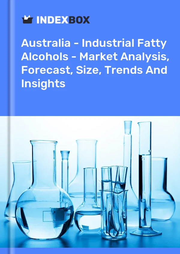 Report Australia - Industrial Fatty Alcohols - Market Analysis, Forecast, Size, Trends and Insights for 499$
