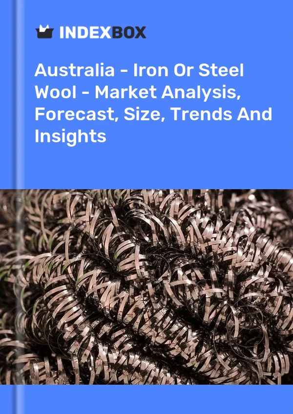 Report Australia - Iron or Steel Wool - Market Analysis, Forecast, Size, Trends and Insights for 499$