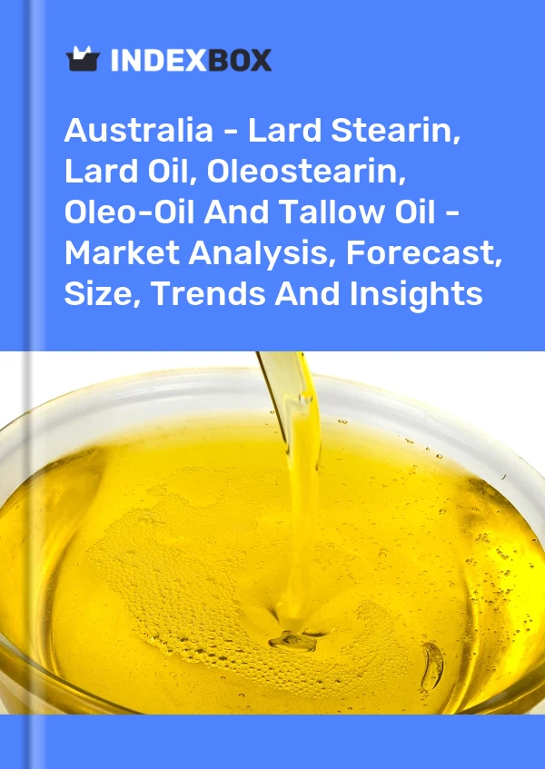 Report Australia - Lard Stearin, Lard Oil, Oleostearin, Oleo-Oil and Tallow Oil - Market Analysis, Forecast, Size, Trends and Insights for 499$
