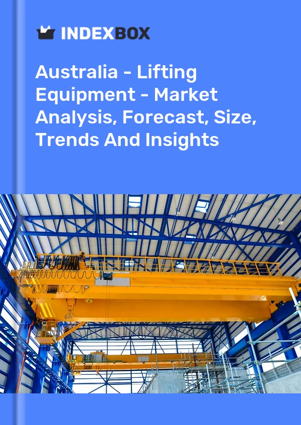 Report Australia - Lifting Equipment - Market Analysis, Forecast, Size, Trends and Insights for 499$
