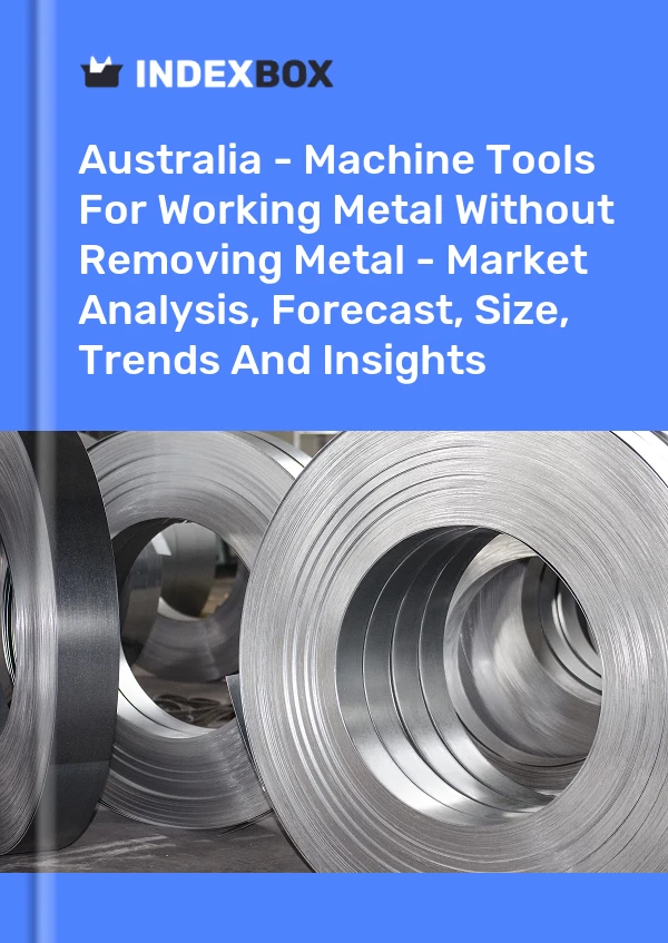 Report Australia - Machine Tools for Working Metal Without Removing Metal - Market Analysis, Forecast, Size, Trends and Insights for 499$