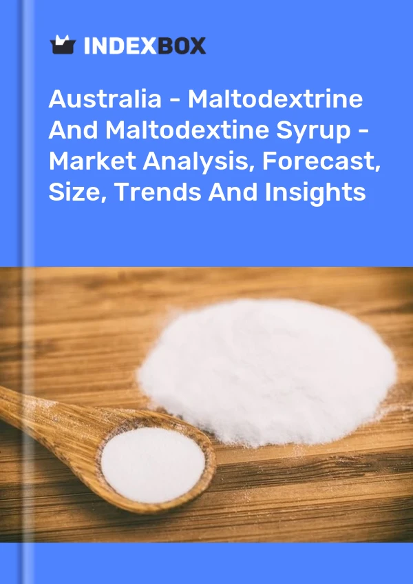 Australia - Maltodextrine And Maltodextine Syrup - Market Analysis, Forecast, Size, Trends And Insights
