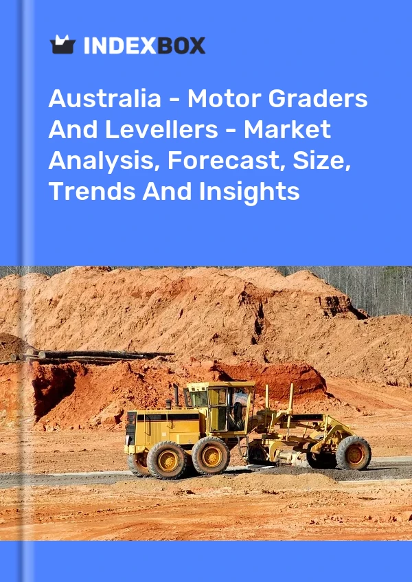 Australia - Motor Graders And Levellers - Market Analysis, Forecast, Size, Trends And Insights