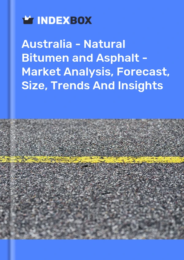Report Australia - Natural Bitumen and Asphalt - Market Analysis, Forecast, Size, Trends and Insights for 499$
