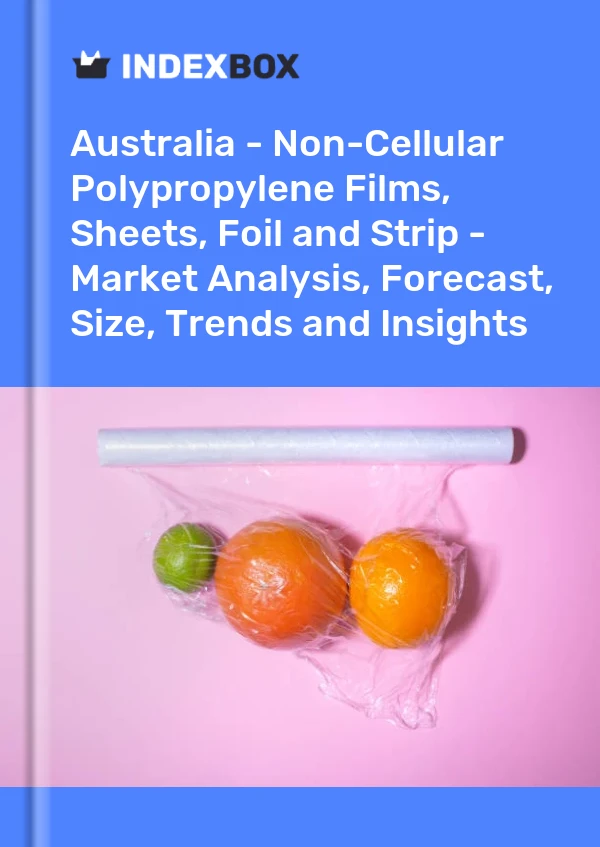 Report Australia - Non-Cellular Polypropylene Films, Sheets, Foil and Strip - Market Analysis, Forecast, Size, Trends and Insights for 499$