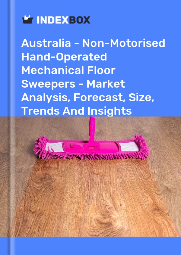Report Australia - Non-Motorised Hand-Operated Mechanical Floor Sweepers - Market Analysis, Forecast, Size, Trends and Insights for 499$