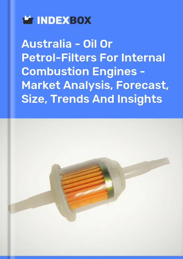 Report Australia - Oil or Petrol-Filters for Internal Combustion Engines - Market Analysis, Forecast, Size, Trends and Insights for 499$