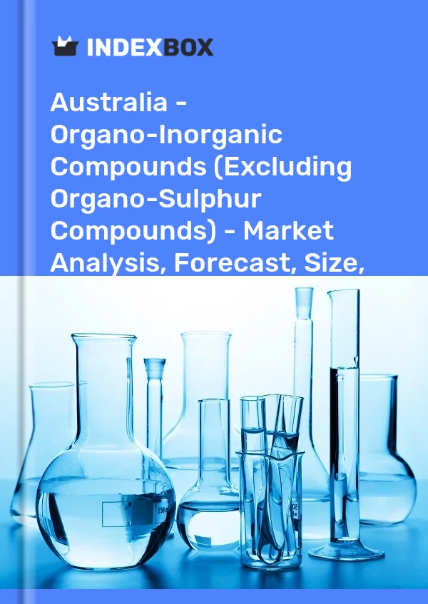 Report Australia - Organo-Inorganic Compounds (Excluding Organo-Sulphur Compounds) - Market Analysis, Forecast, Size, Trends and Insights for 499$