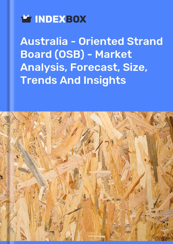 Report Australia - Oriented Strand Board (OSB) - Market Analysis, Forecast, Size, Trends and Insights for 499$