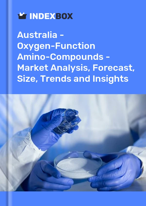 Report Australia - Oxygen-Function Amino-Compounds - Market Analysis, Forecast, Size, Trends and Insights for 499$