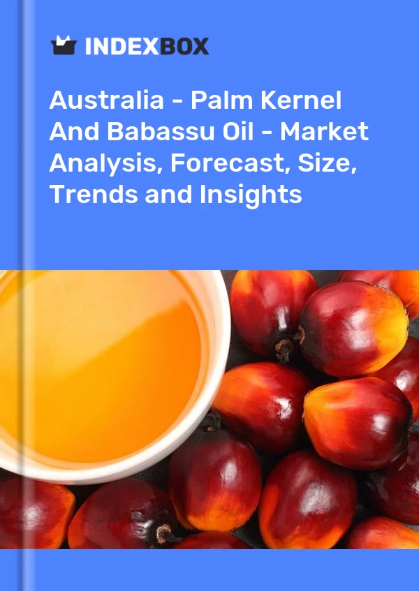 Australia - Palm Kernel And Babassu Oil - Market Analysis, Forecast, Size, Trends and Insights