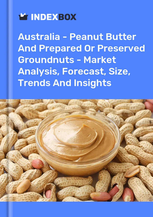 Report Australia - Peanut Butter and Prepared or Preserved Groundnuts - Market Analysis, Forecast, Size, Trends and Insights for 499$