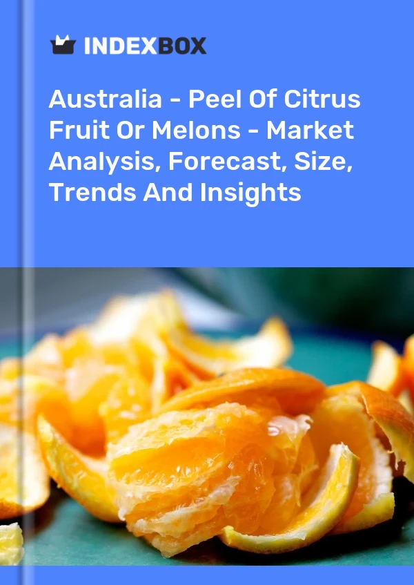 Australia - Peel Of Citrus Fruit Or Melons - Market Analysis, Forecast, Size, Trends And Insights