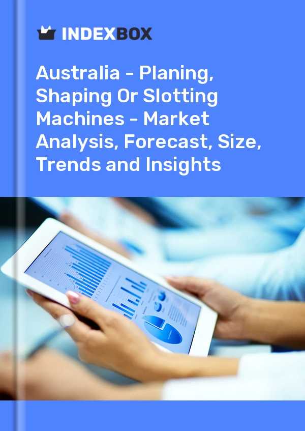 Report Australia - Planing, Shaping or Slotting Machines - Market Analysis, Forecast, Size, Trends and Insights for 499$