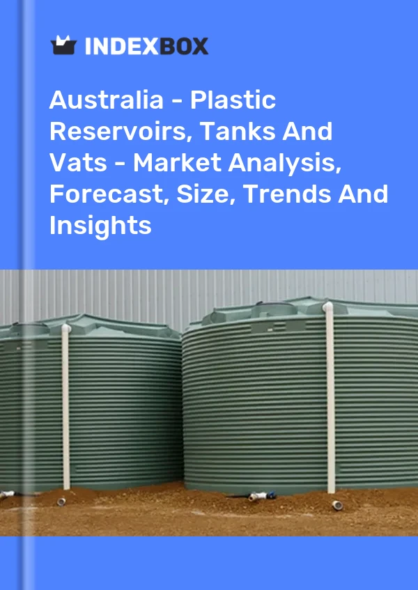 Report Australia - Plastic Reservoirs, Tanks and Vats - Market Analysis, Forecast, Size, Trends and Insights for 499$