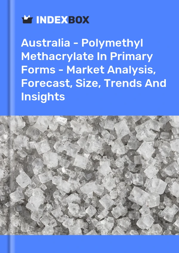 Report Australia - Polymethyl Methacrylate in Primary Forms - Market Analysis, Forecast, Size, Trends and Insights for 499$