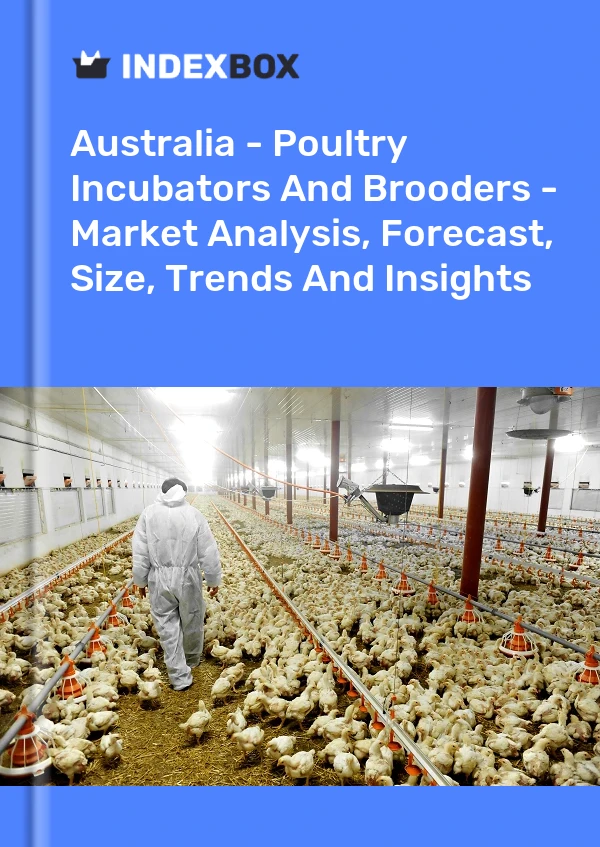 Report Australia - Poultry Incubators and Brooders - Market Analysis, Forecast, Size, Trends and Insights for 499$
