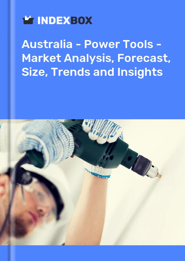 Report Australia - Power Tools - Market Analysis, Forecast, Size, Trends and Insights for 499$