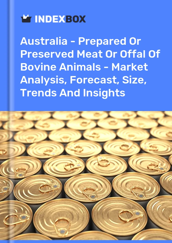 Report Australia - Prepared or Preserved Meat or Offal of Bovine Animals - Market Analysis, Forecast, Size, Trends and Insights for 499$