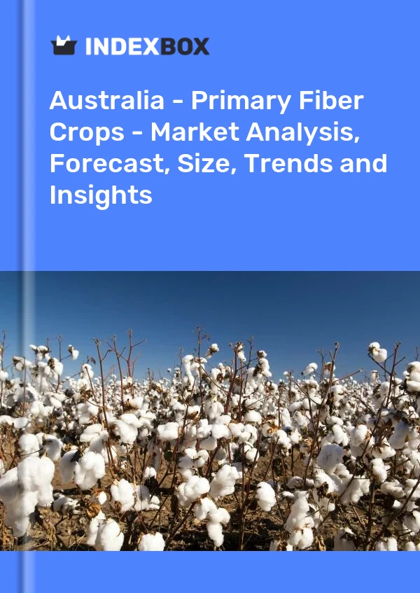 Report Australia - Primary Fiber Crops - Market Analysis, Forecast, Size, Trends and Insights for 499$