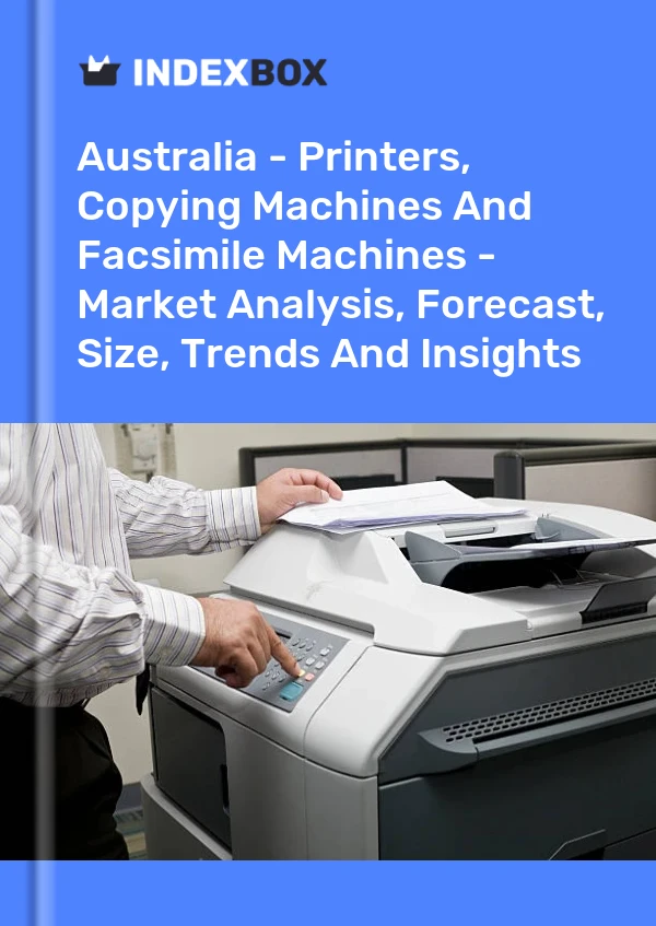 Australia - Printers, Copying Machines And Facsimile Machines - Market Analysis, Forecast, Size, Trends And Insights
