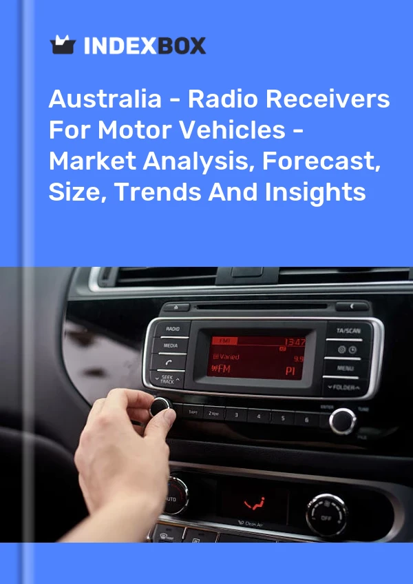 Australia - Radio Receivers For Motor Vehicles - Market Analysis, Forecast, Size, Trends And Insights
