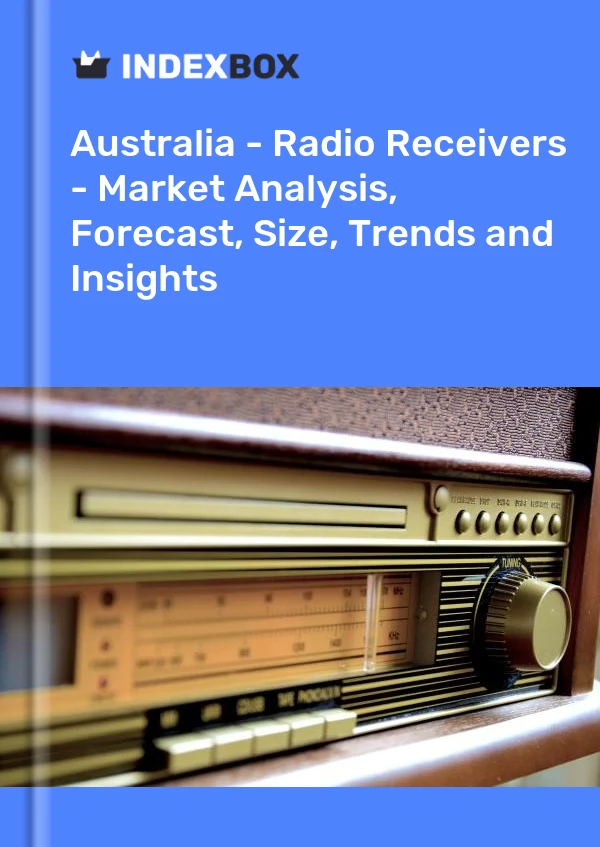 Report Australia - Radio Receivers - Market Analysis, Forecast, Size, Trends and Insights for 499$