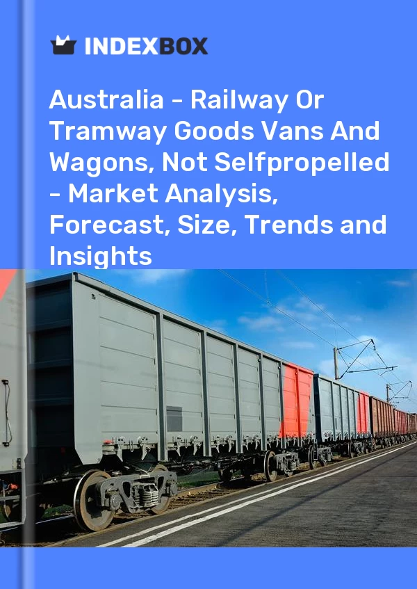 Report Australia - Railway or Tramway Goods Vans and Wagons, not Selfpropelled - Market Analysis, Forecast, Size, Trends and Insights for 499$