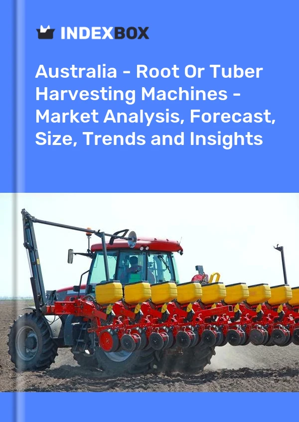 Report Australia - Root or Tuber Harvesting Machines - Market Analysis, Forecast, Size, Trends and Insights for 499$