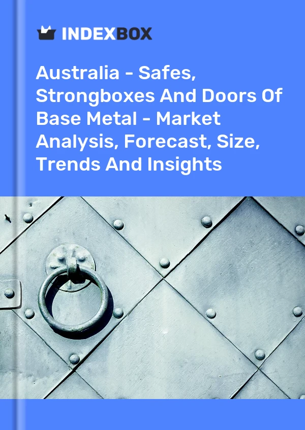 Report Australia - Safes, Strongboxes and Doors of Base Metal - Market Analysis, Forecast, Size, Trends and Insights for 499$