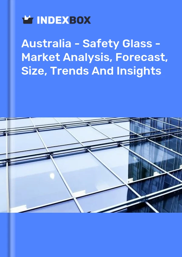 Report Australia - Safety Glass - Market Analysis, Forecast, Size, Trends and Insights for 499$