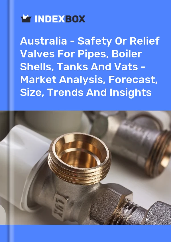 Report Australia - Safety or Relief Valves for Pipes, Boiler Shells, Tanks and Vats - Market Analysis, Forecast, Size, Trends and Insights for 499$