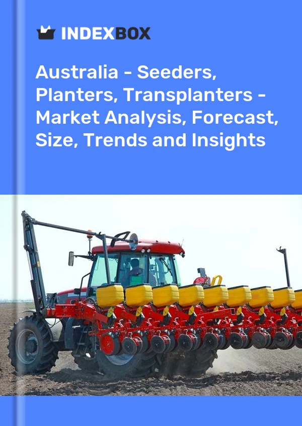 Report Australia - Seeders, Planters, Transplanters - Market Analysis, Forecast, Size, Trends and Insights for 499$