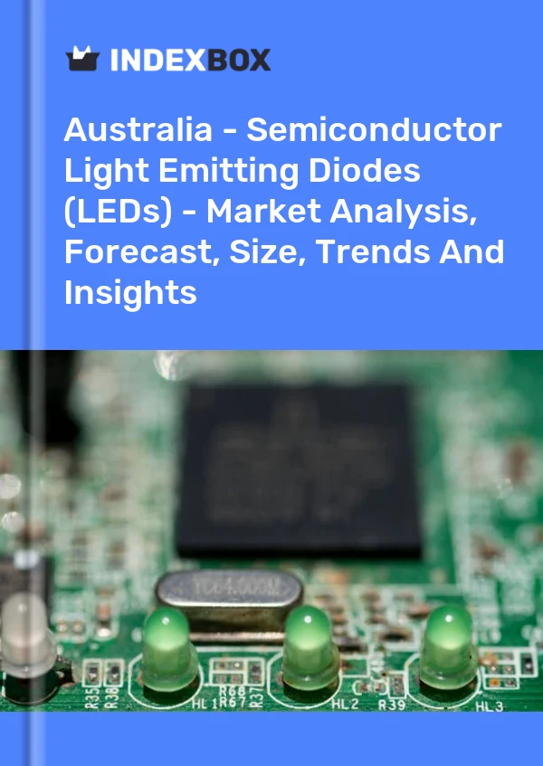 Report Australia - Semiconductor Light Emitting Diodes (LEDs) - Market Analysis, Forecast, Size, Trends and Insights for 499$