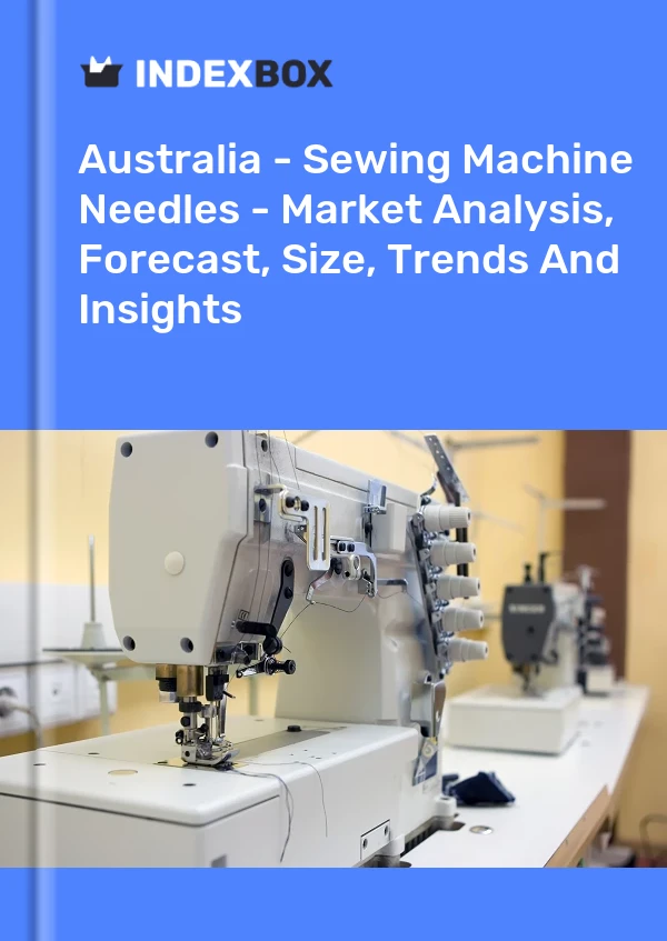 Report Australia - Sewing Machine Needles - Market Analysis, Forecast, Size, Trends and Insights for 499$