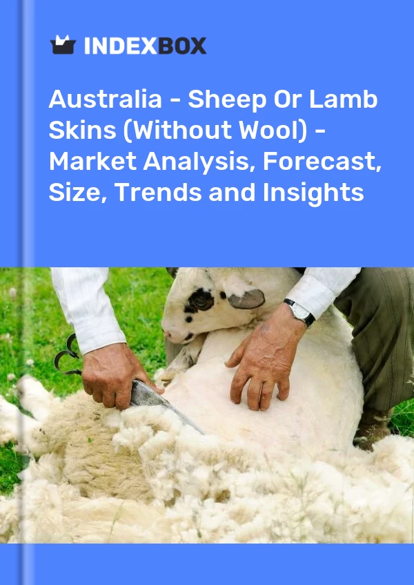 Australia - Sheep Or Lamb Skins (Without Wool) - Market Analysis, Forecast, Size, Trends and Insights