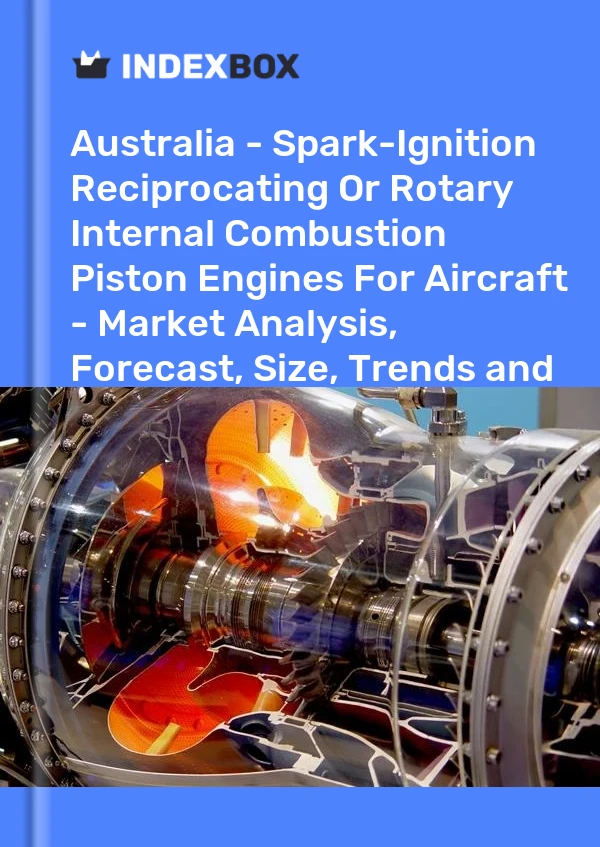 Report Australia - Spark-Ignition Reciprocating or Rotary Internal Combustion Piston Engines for Aircraft - Market Analysis, Forecast, Size, Trends and Insights for 499$