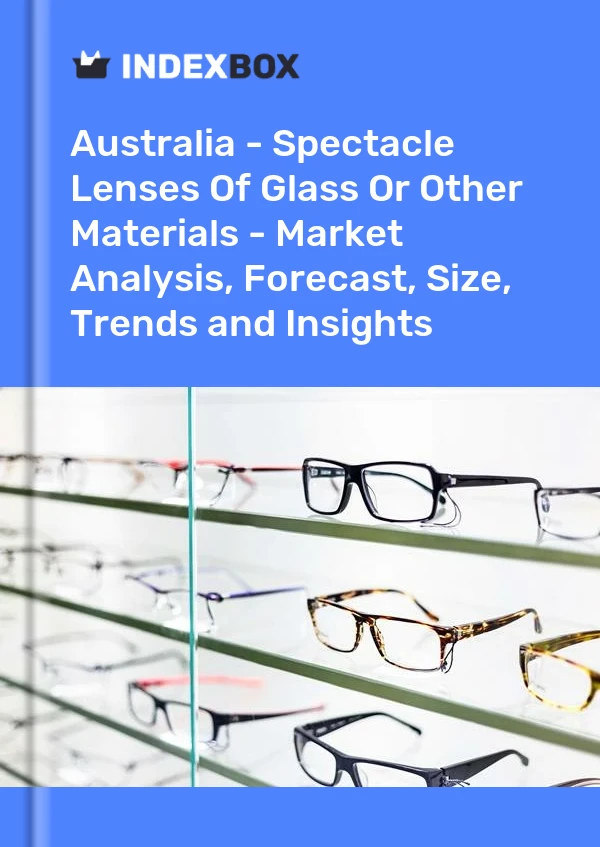 Report Australia - Spectacle Lenses of Glass or Other Materials - Market Analysis, Forecast, Size, Trends and Insights for 499$