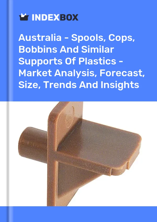 Report Australia - Spools, Cops, Bobbins and Similar Supports of Plastics - Market Analysis, Forecast, Size, Trends and Insights for 499$